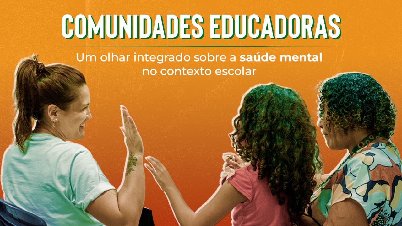 Programa Comunidades Educadoras: Um olhar integrado sobre a saúde mental no contexto escolar